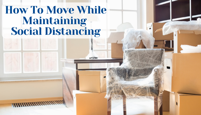 How To Move While Maintaining Social Distancing Maintaining Social Distancing With A Moving Company