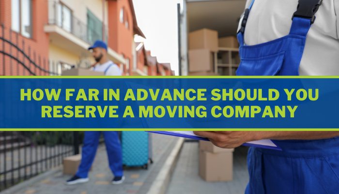 How Far in Advance Should You Reserve a Moving Company