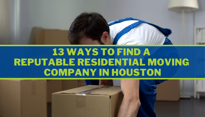 13 Ways to Find a Reputable Residential Moving Company in Houston