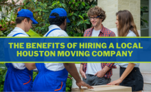 The Benefits of Hiring a Local Houston Moving Company