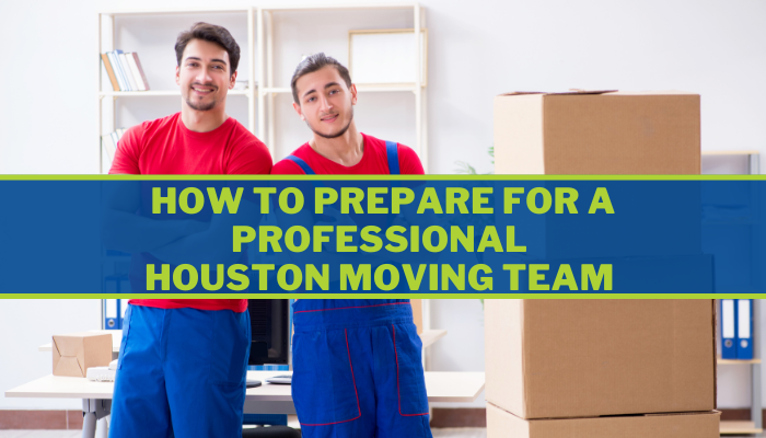 How to Prepare for a Professional Houston Moving Team